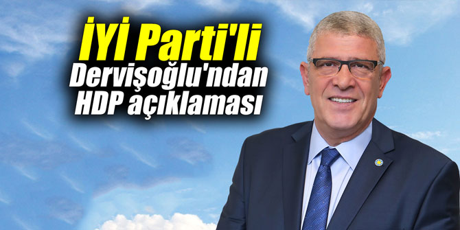 İYİ Parti'li Dervişoğlu'ndan HDP açıklaması