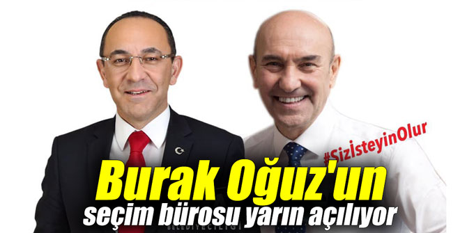Burak Oğuz'un seçim bürosu yarın açılıyor