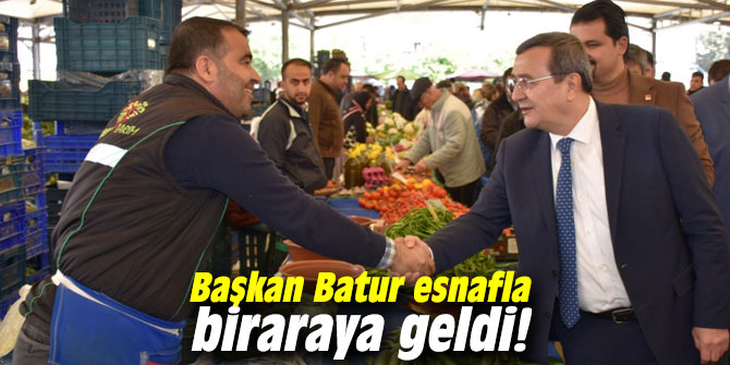 Başkan Batur esnafla biraraya geldi!