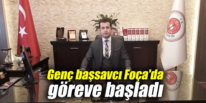 Genç başsavcı Foça'da göreve başladı