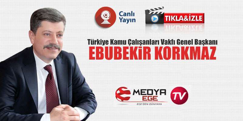 Ebubekir Korkmaz Medya Ege TV'nin canlı yayın konuğu