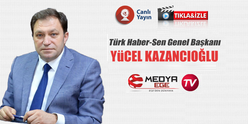 Yücel Kazancıoğlu Medya Ege TV'nin canlı yayın konuğu