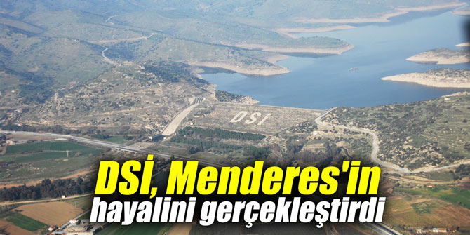 DSİ, Menderes'in hayalini gerçekleştirdi