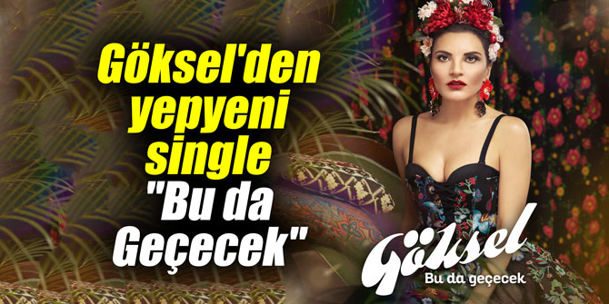 Göksel'den yepyeni single "Bu da Geçecek"