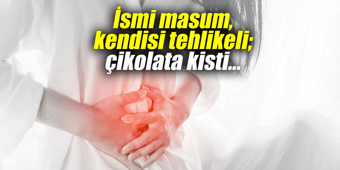 İsmi masum, kendisi tehlikeli; çikolata kisti…