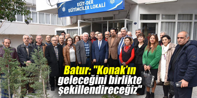 Batur: "Konak’ın geleceğini birlikte şekillendireceğiz"