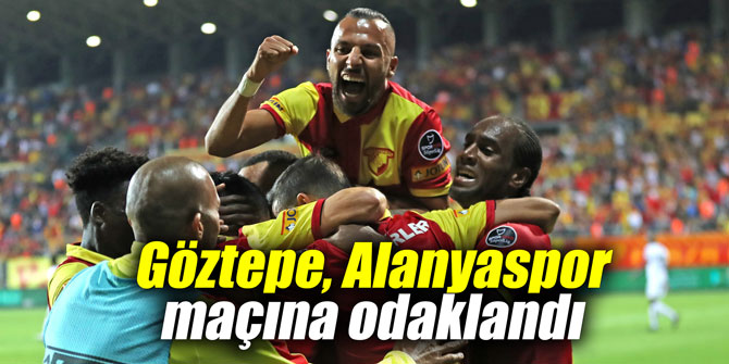 Göztepe, Alanyaspor maçına odaklandı