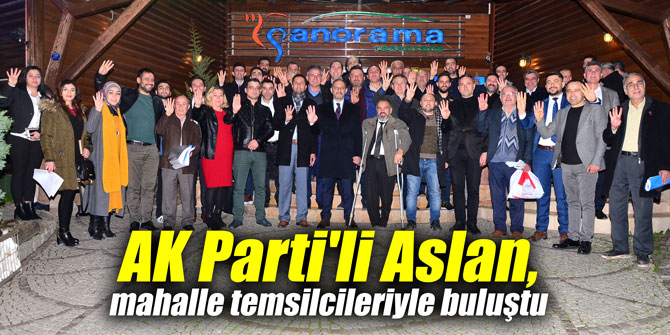 AK Parti'li Aslan, mahalle temsilcileriyle buluştu