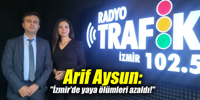 Arif Aysun: "İzmir'de yaya ölümleri azaldı!"