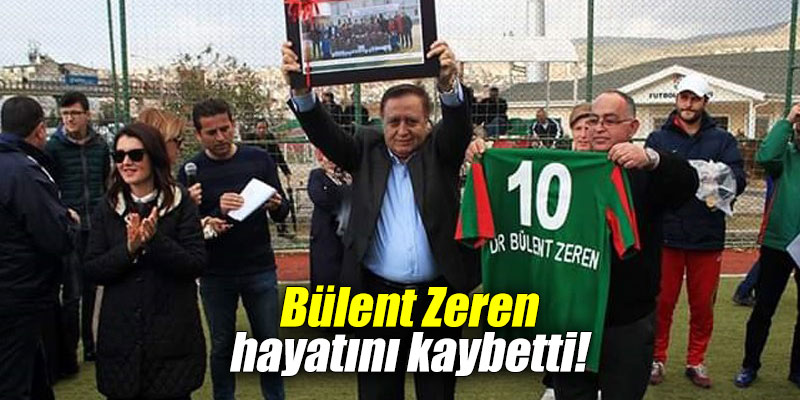 Bülent Zeren hayatını kaybetti!