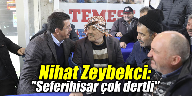 Nihat Zeybekci: "Seferihisar çok dertli"