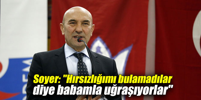 CHP'li Soyer: "Hırsızlığımı bulamadılar diye babamla uğraşıyorlar"