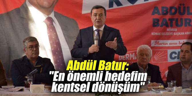 Abdül Batur: "En önemli hedefim kentsel dönüşüm"