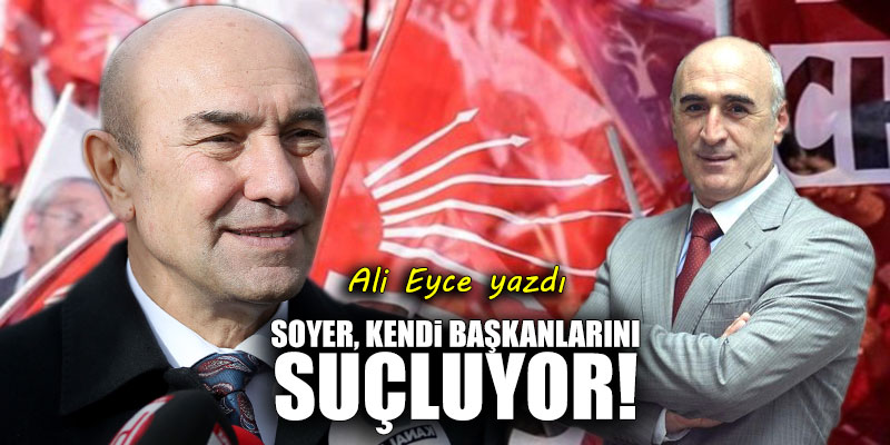Soyer, kendi başkanlarını suçluyor!