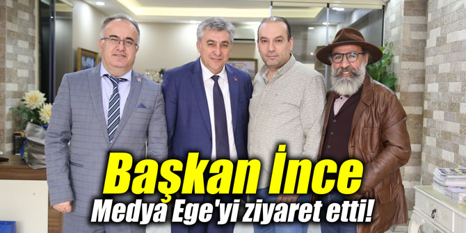 Başkan İnce Medya Ege'yi ziyaret etti!