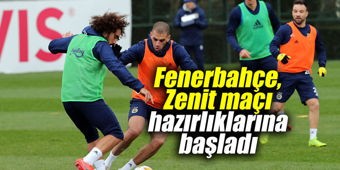 Fenerbahçe, Zenit maçı hazırlıklarına başladı