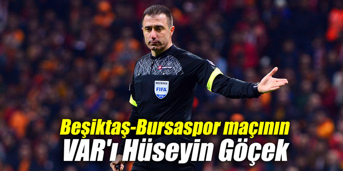 Beşiktaş-Bursaspor maçının VAR'ı Hüseyin Göçek