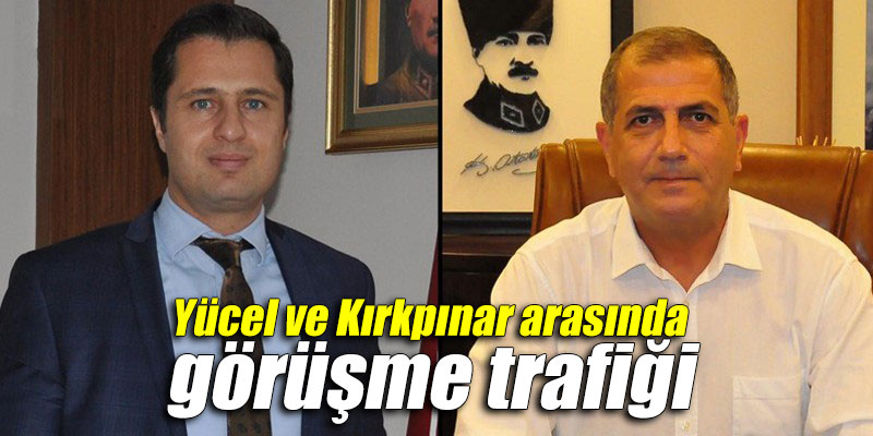 Yücel ve Kırkpınar arasında görüşme trafiği