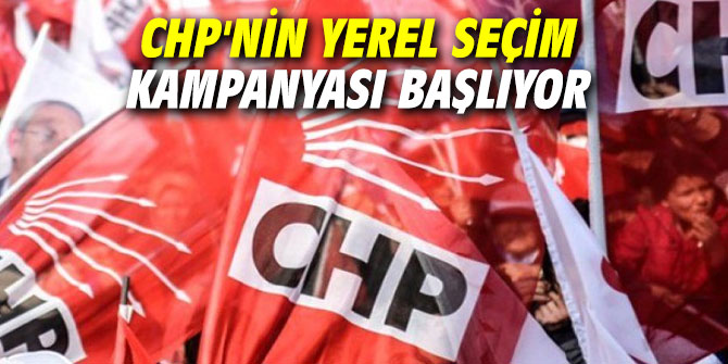 CHP'nin yerel seçim kampanyası başlıyor