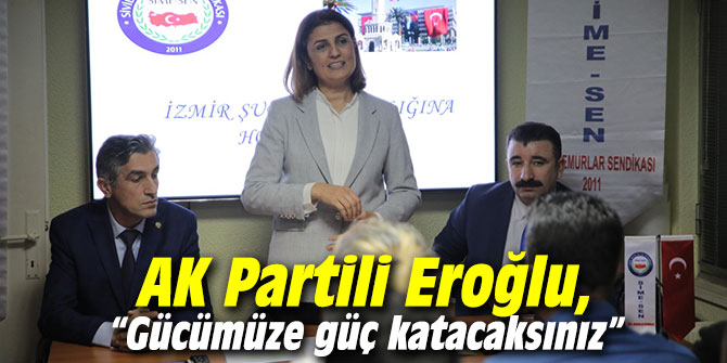 AK Partili Eroğlu, “Gücümüze güç katacaksınız”