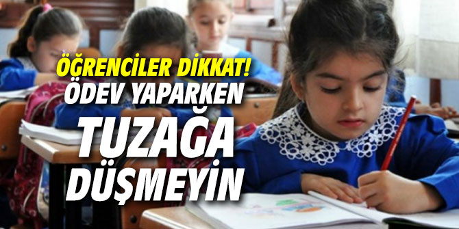 Öğrenciler dikkat! Ödev yaparken tuzağa düşmeyin