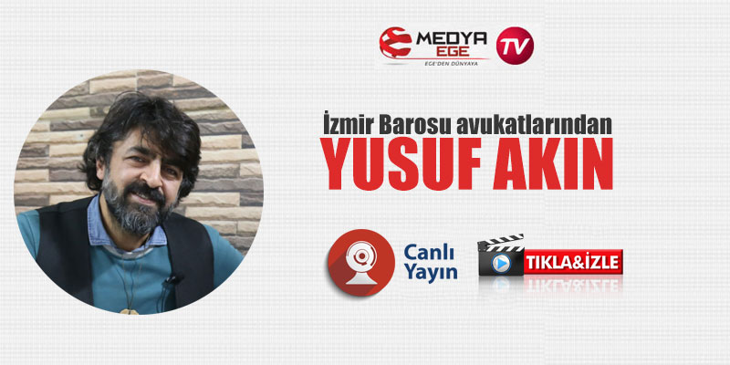 Av. Yusuf Akın Medya Ege TV'nin konuğu olacak
