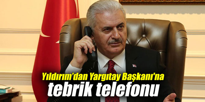 Yıldırım’dan Yargıtay Başkanı'na tebrik telefonu