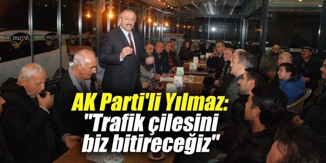 AK Parti'li Yılmaz: "Trafik çilesini biz bitireceğiz"
