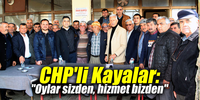 CHP'li Kayalar: "Oylar sizden, hizmet bizden"