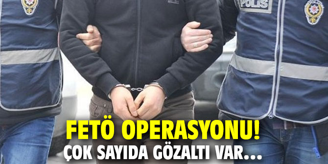 FETÖ operasyonu! Çok sayıda gözaltı var