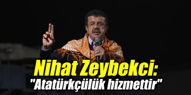 Nihat Zeybekci: "Atatürkçülük hizmettir"