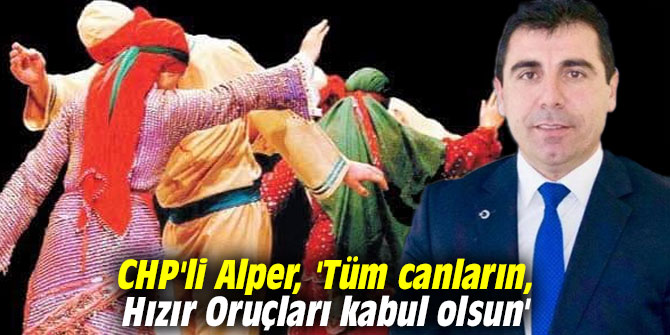 CHP'li Alper, 'Tüm canların, Hızır Oruçları kabul olsun'