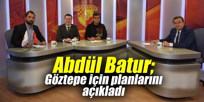Abdül Batur; Göztepe için planlarını açıkladı