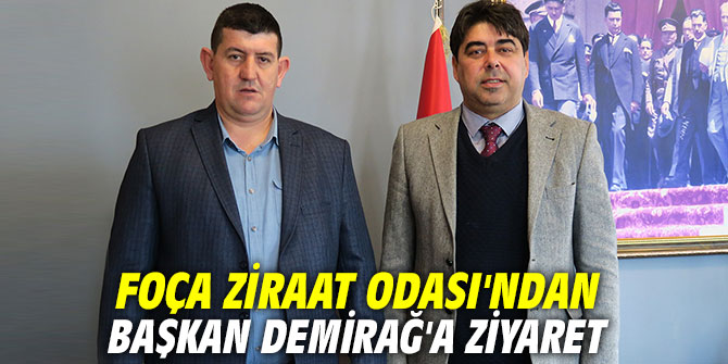 Foça Ziraat Odası'ndan Başkan Demirağ'a ziyaret