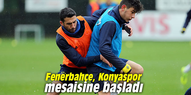 Fenerbahçe, Konyaspor mesaisine başladı