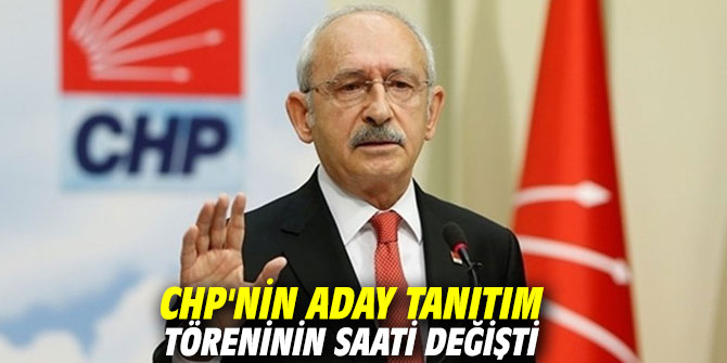 CHP'nin aday tanıtım töreninin saati değişti