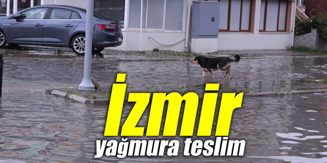 İzmir yağmura teslim