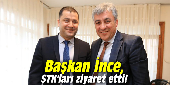 Başkan İnce, STK'ları ziyaret etti!