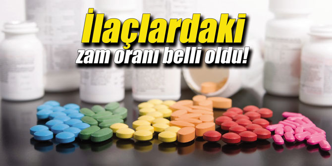 İlaçlardaki zam oranı belli oldu!