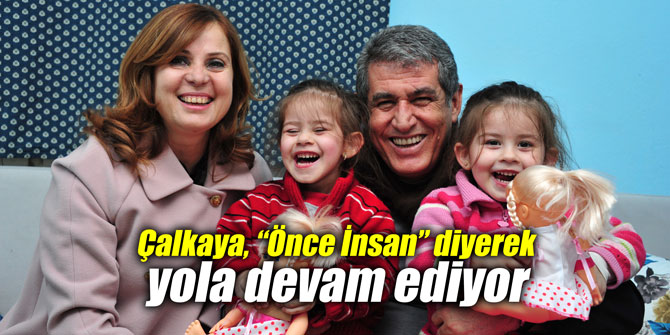 Çalkaya, “Önce İnsan” diyerek yola devam ediyor