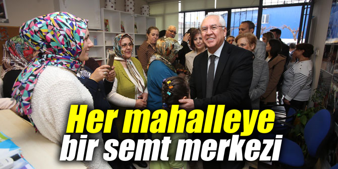 Her mahalleye bir semt merkezi