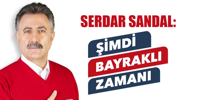 Serdar Sandal: "Şimdi Bayraklı zamanı"
