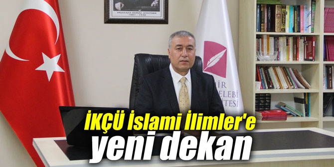 İKÇÜ İslami İlimler'e yeni dekan