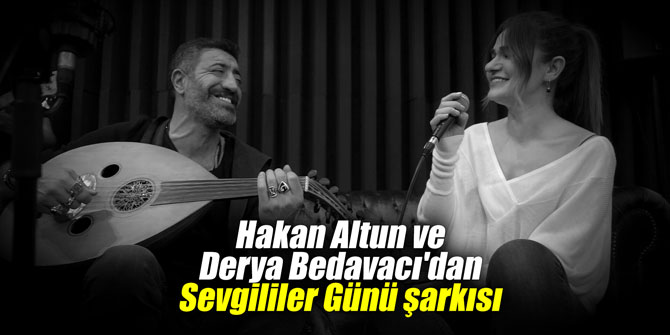 Hakan Altun ve Derya Bedavacı'dan Sevgililer Günü şarkısı