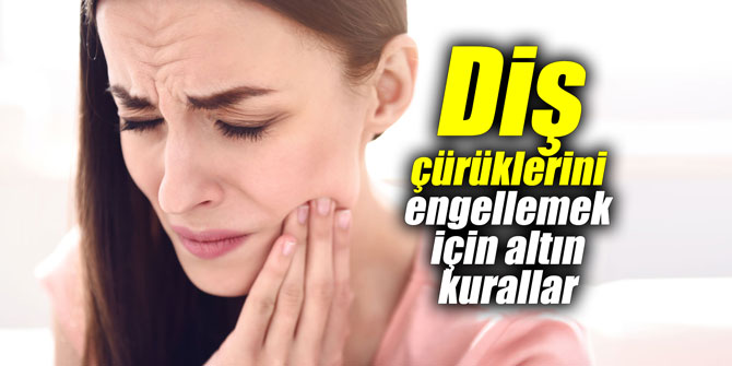 Diş çürüklerini engellemek için altın kurallar