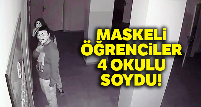Maskeli öğrenciler 4 okulu soydu
