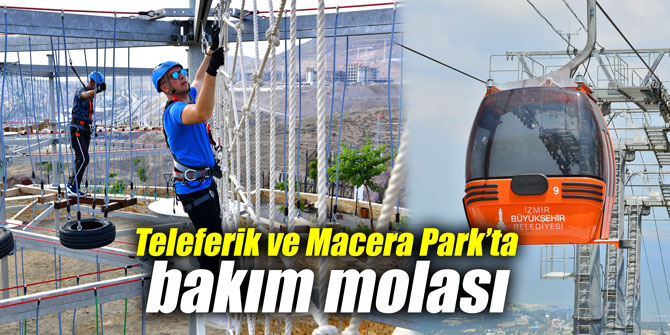 Teleferik ve Macera Park’ta bakım molası
