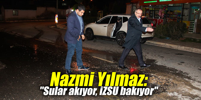 Nazmi Yılmaz: "Sular akıyor, İZSU bakıyor"