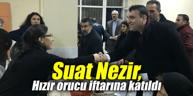 Suat Nezir, Hızır orucu iftarına katıldı