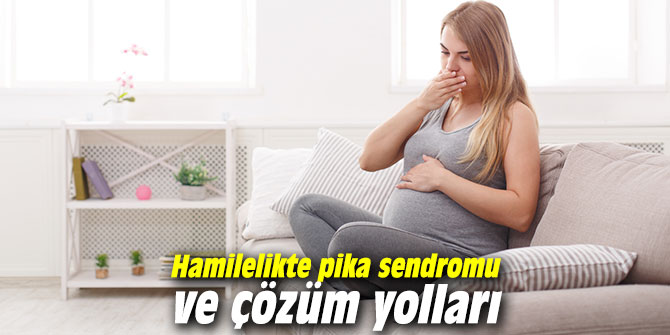 Hamilelikte pika sendromu ve çözüm yolları
